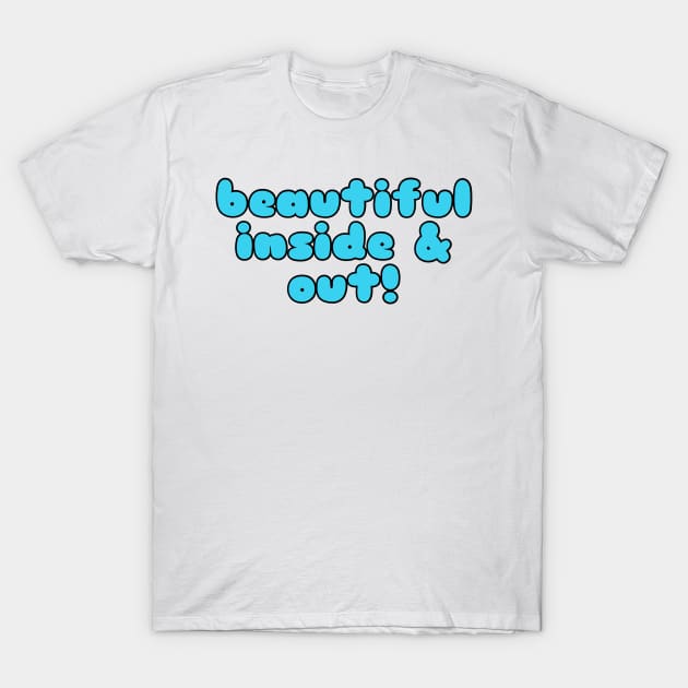 Beautiful Inside And Out T-Shirt by faiiryliite